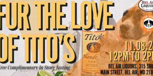 Fur the Love of Tito’s at Bel Air Liquors